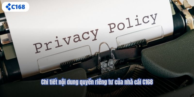 Chi tiết nội dung quyền riêng tư của nhà cái C168