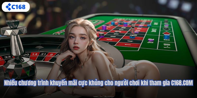 Nhiều chương trình khuyến mãi cực khủng cho người chơi khi tham gia C168.COM