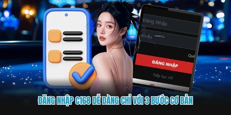 Đăng nhập C168 dễ dàng chỉ với 3 bước cơ bản
