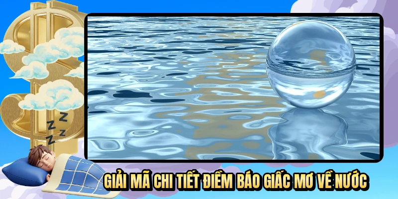 Giải mã chi tiết điềm báo giấc mơ về nước