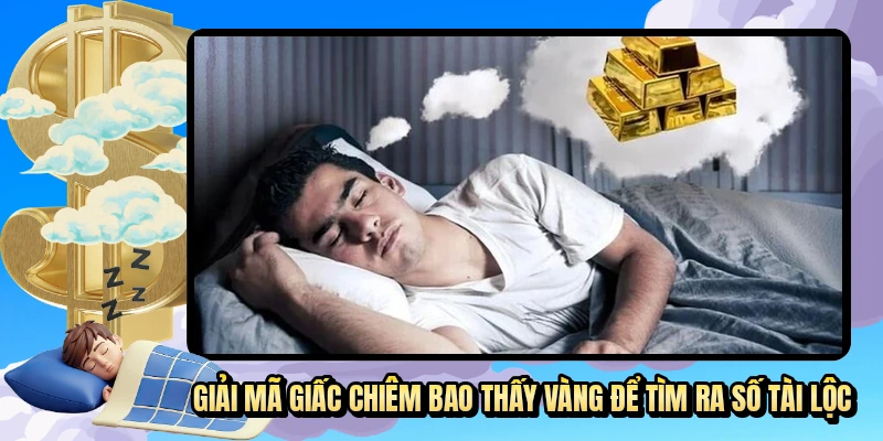 Giải mã giấc chiêm bao thấy vàng để tìm ra số tài lộc