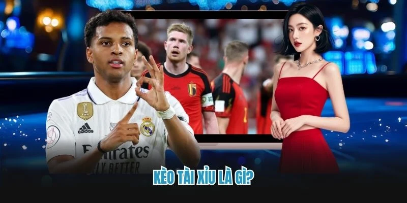 Kèo tài xỉu là gì?