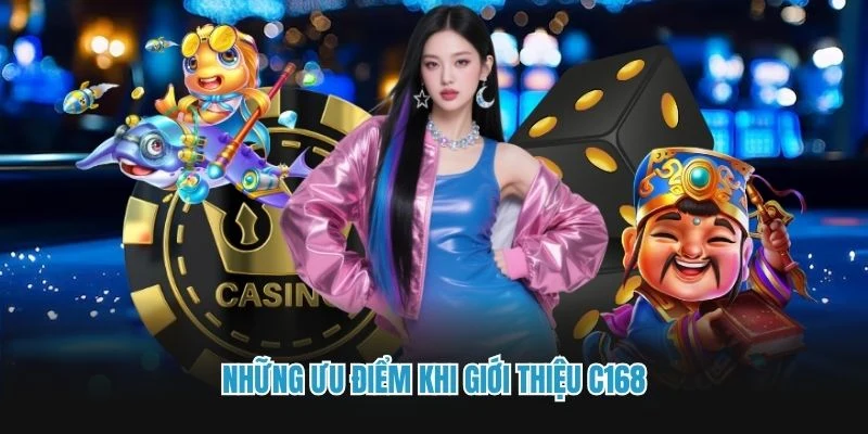 Những ưu điểm khi giới thiệu C168