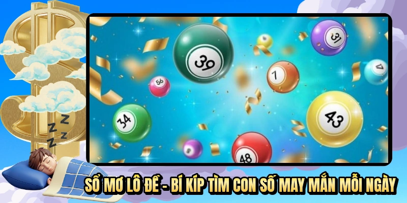 Sổ Mơ Lô Đề - Hướng Dẫn Tra Cứu Điềm Báo Chuẩn Xác