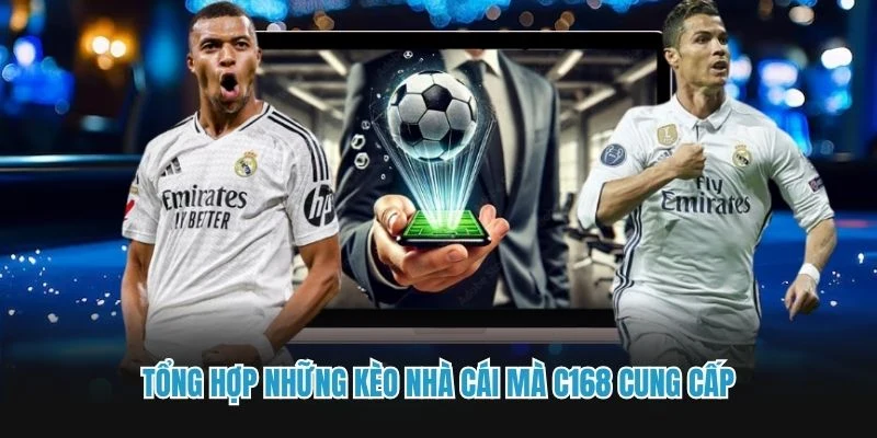 Tổng hợp những kèo nhà cái mà C168 cung cấp