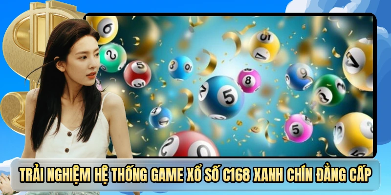 Trải nghiệm hệ thống game xổ số C168 xanh chín đẳng cấp